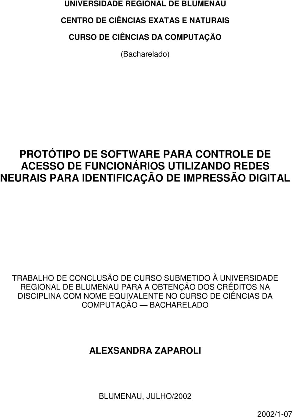 DIGITAL TRABALHO DE CONCLUSÃO DE CURSO SUBMETIDO À UNIVERSIDADE REGIONAL DE BLUMENAU PARA A OBTENÇÃO DOS CRÉDITOS NA