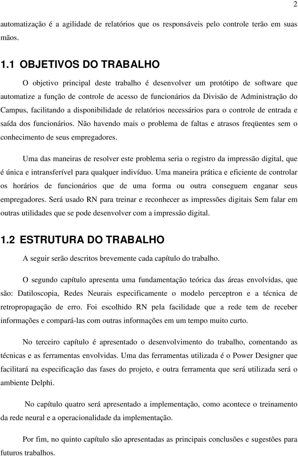 facilitando a disponibilidade de relatórios necessários para o controle de entrada e saída dos funcionários.