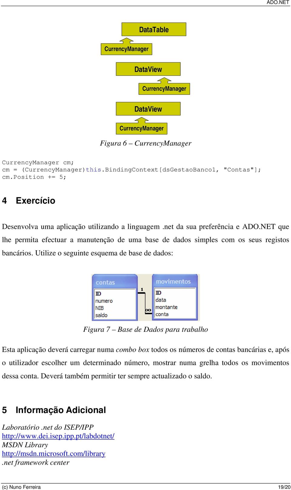 NET que lhe permita efectuar a manutenção de uma base de dados simples com os seus registos bancários.