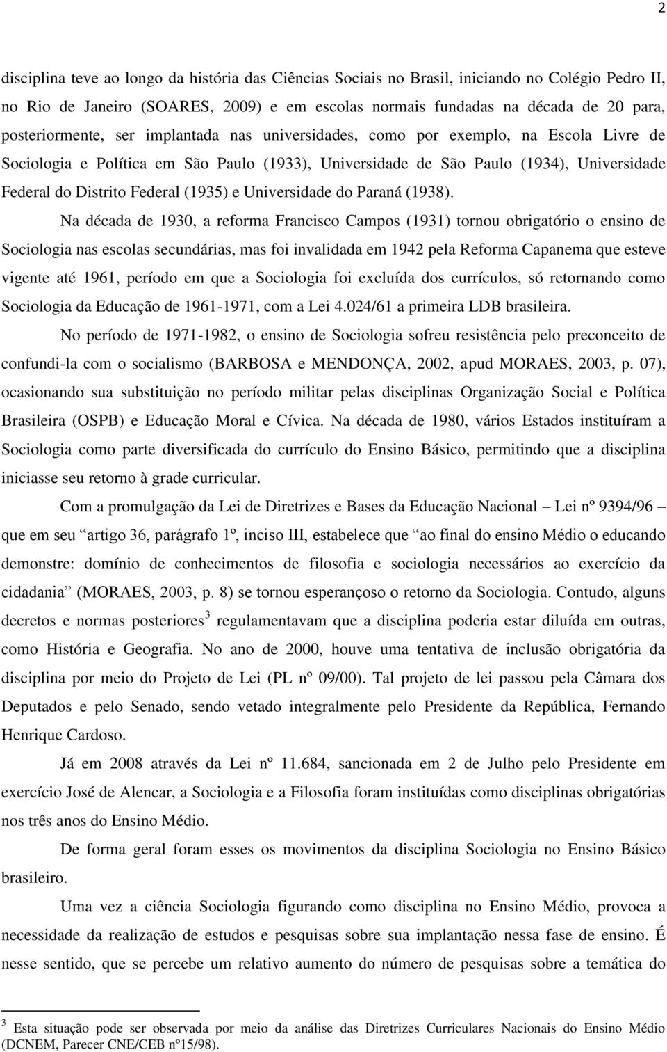 Federal (1935) e Universidade do Paraná (1938).