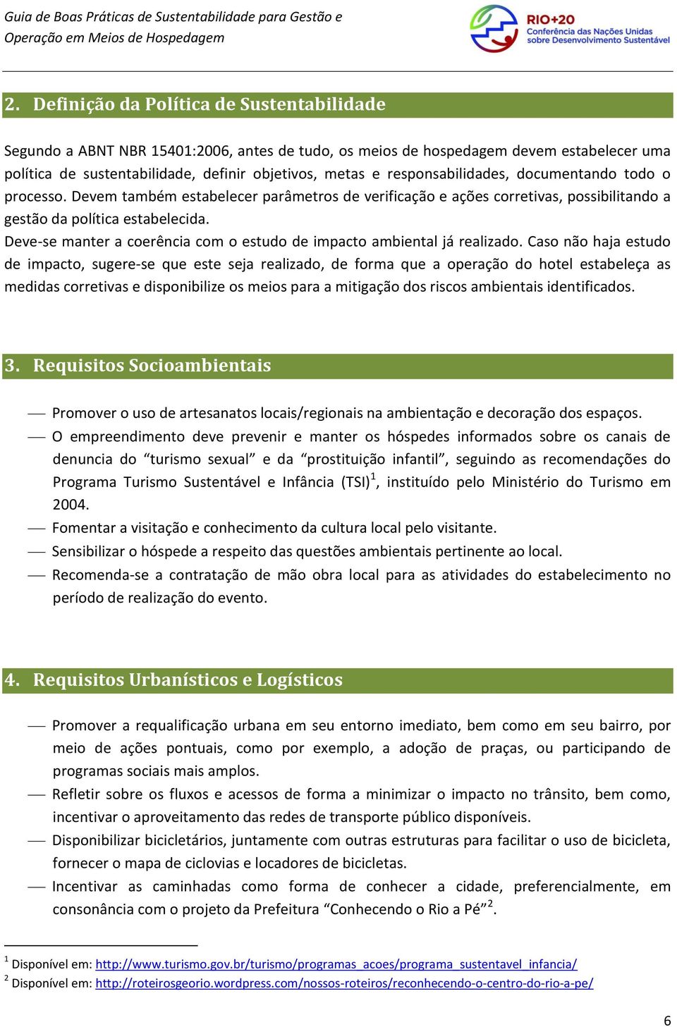 Deve-se manter a coerência com o estudo de impacto ambiental já realizado.