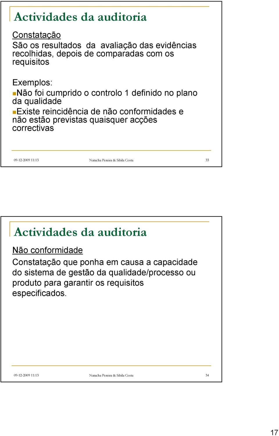 correctivas 09-12-2009 11:13 Natacha Pereira & Sibila Costa 33 Actividades da auditoria Não conformidade Constatação que ponha em causa a