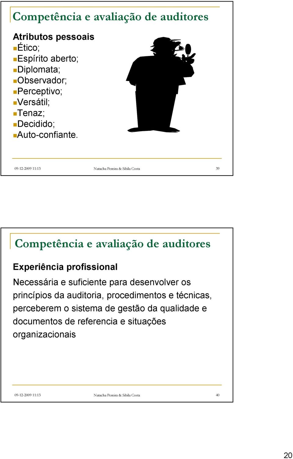09-12-2009 11:13 Natacha Pereira & Sibila Costa 39 Competência e avaliação de auditores Experiência profissional Necessária e