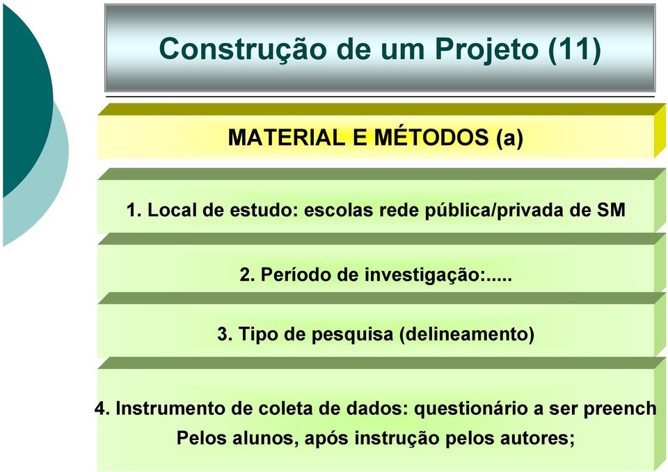 Período de investigação:... 3. Tipo de pesquisa (delineamento) 4.