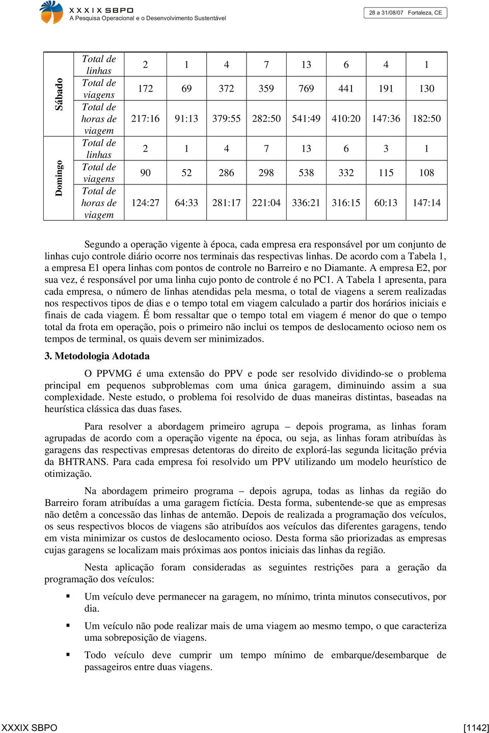 nos terminais das respectivas linhas. De acordo com a Tabela 1, a empresa E1 opera linhas com pontos de controle no Barreiro e no Diamante.