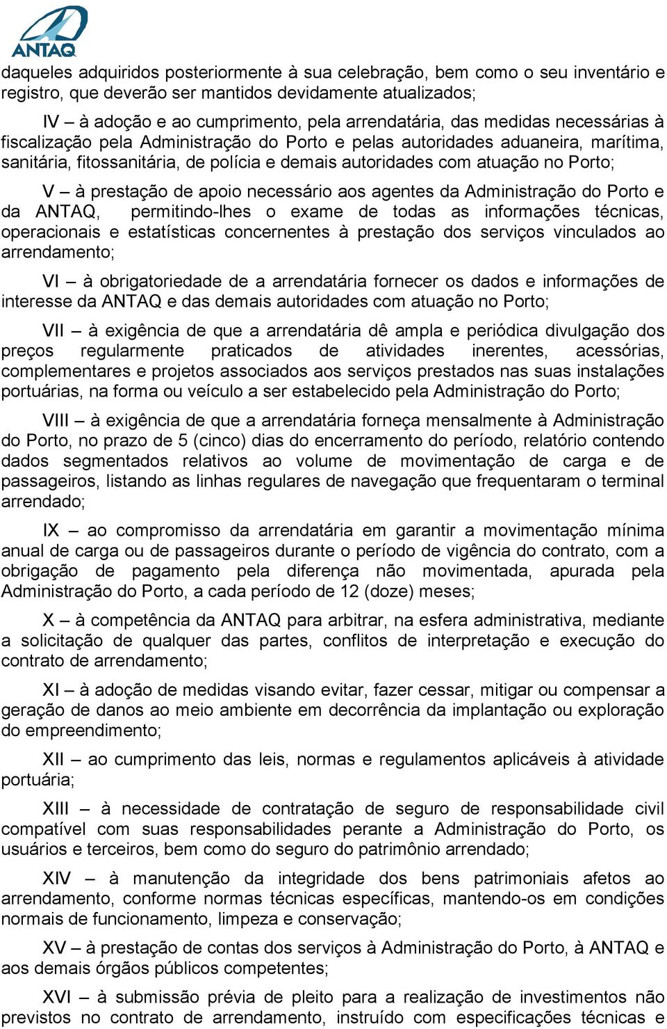 de apoio necessário aos agentes da Administração do Porto e da ANTAQ, permitindo-lhes o exame de todas as informações técnicas, operacionais e estatísticas concernentes à prestação dos serviços