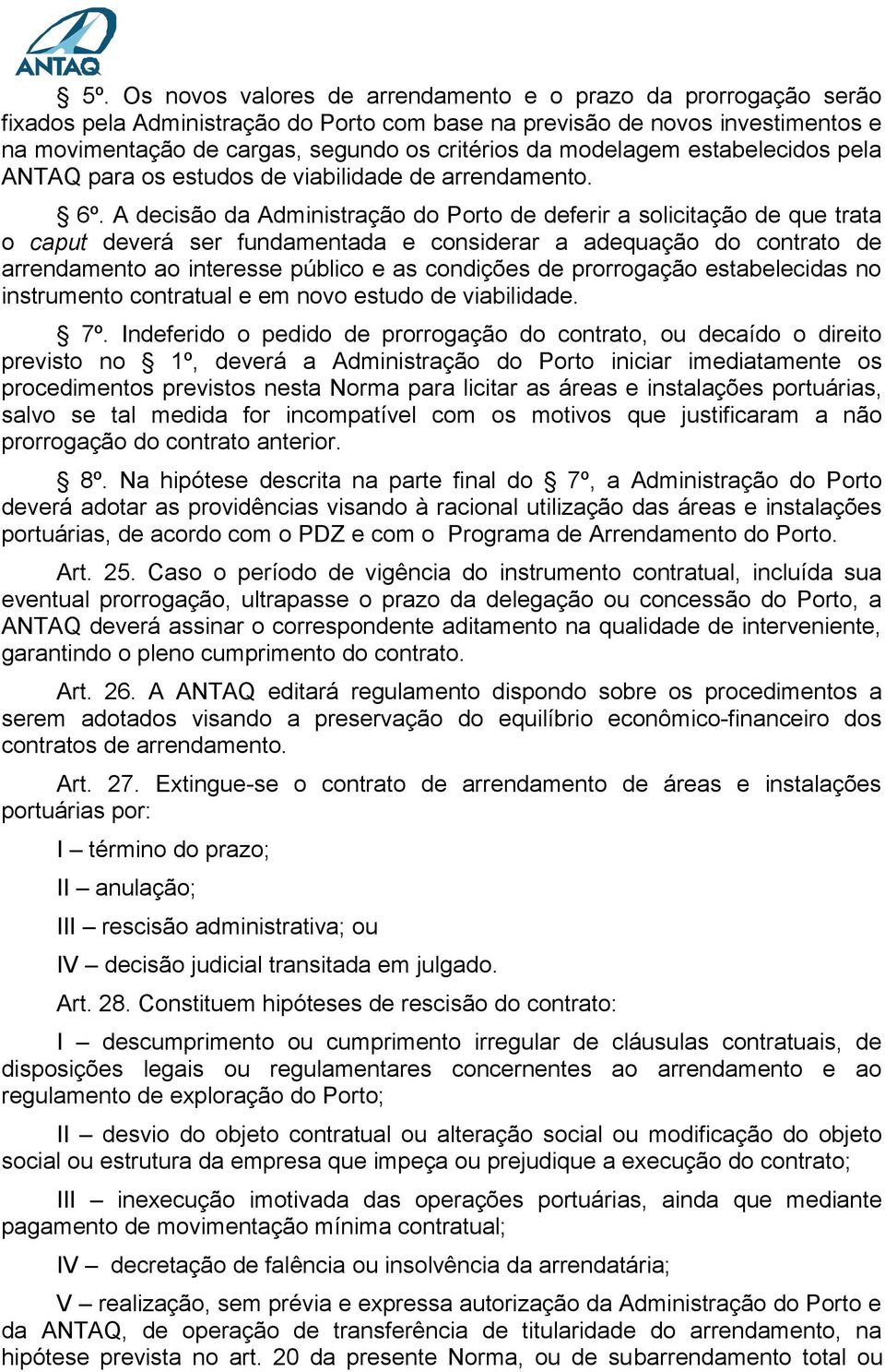 A decisão da Administração do Porto de deferir a solicitação de que trata o caput deverá ser fundamentada e considerar a adequação do contrato de arrendamento ao interesse público e as condições de