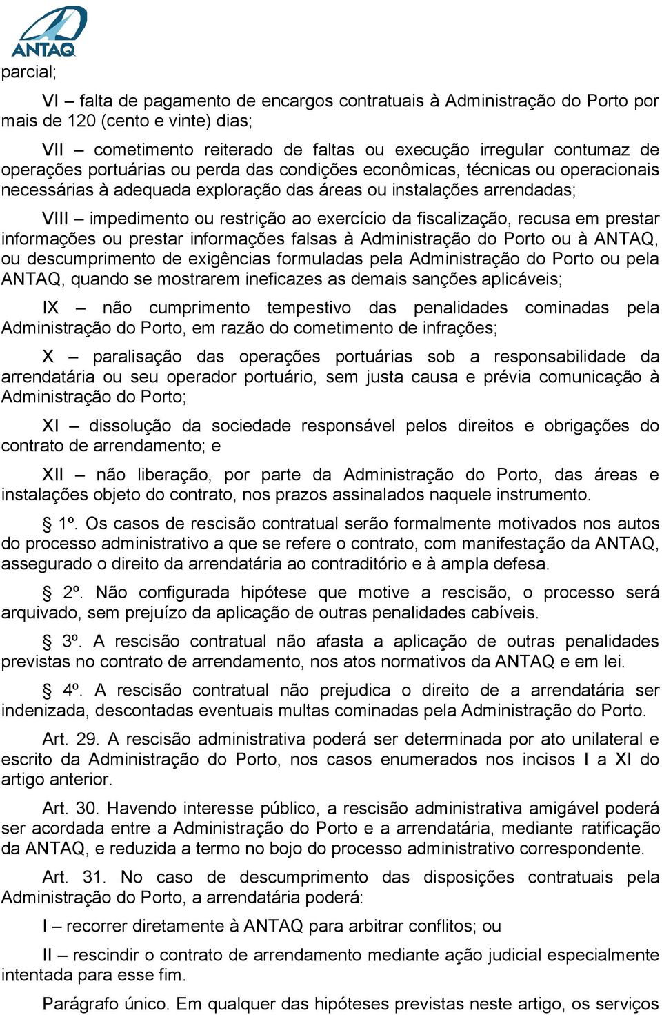 fiscalização, recusa em prestar informações ou prestar informações falsas à Administração do Porto ou à ANTAQ, ou descumprimento de exigências formuladas pela Administração do Porto ou pela ANTAQ,