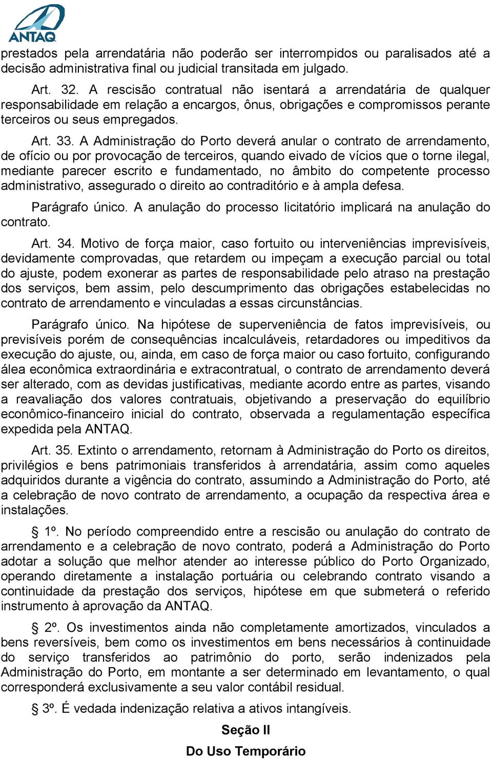 A Administração do Porto deverá anular o contrato de arrendamento, de ofício ou por provocação de terceiros, quando eivado de vícios que o torne ilegal, mediante parecer escrito e fundamentado, no