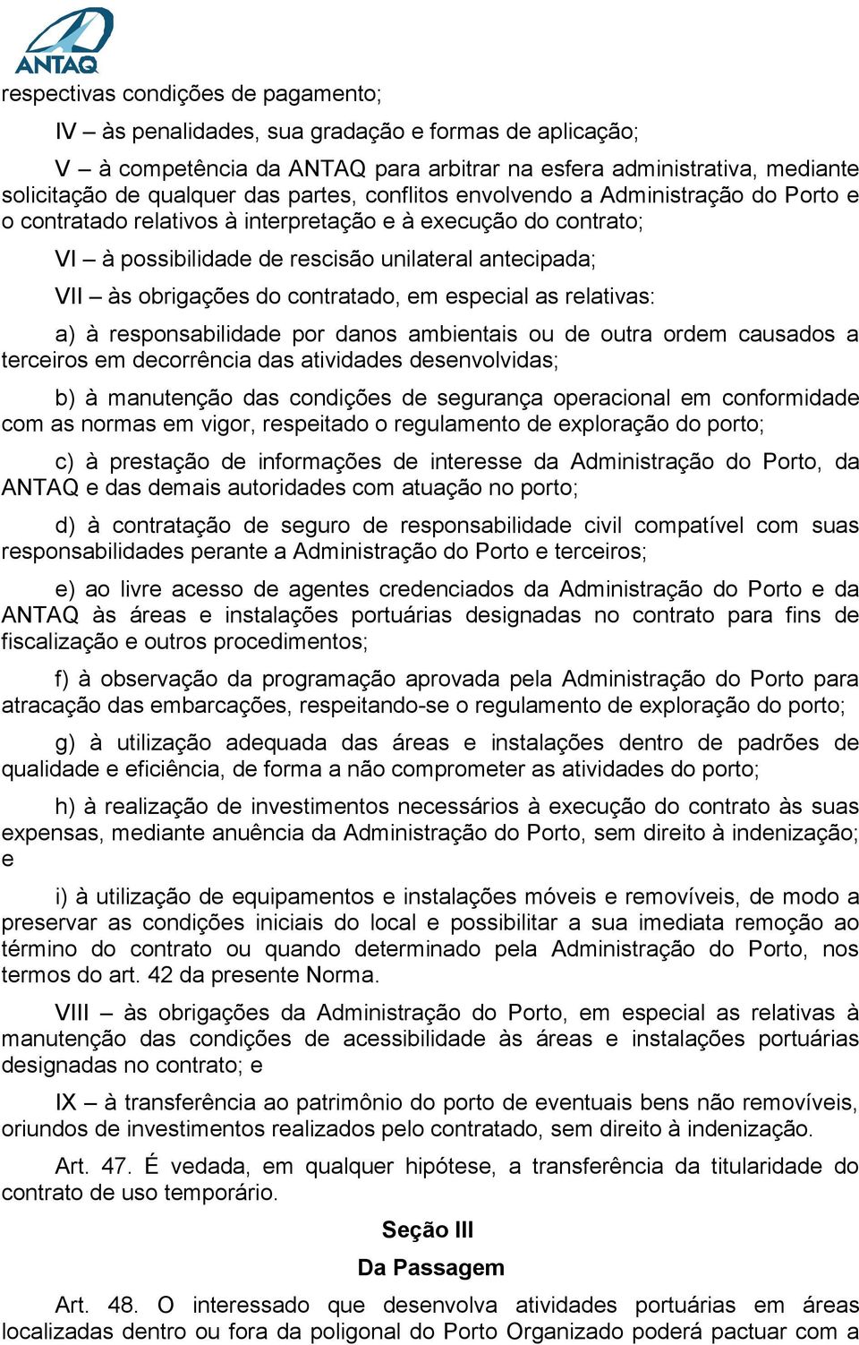 contratado, em especial as relativas: a) à responsabilidade por danos ambientais ou de outra ordem causados a terceiros em decorrência das atividades desenvolvidas; b) à manutenção das condições de