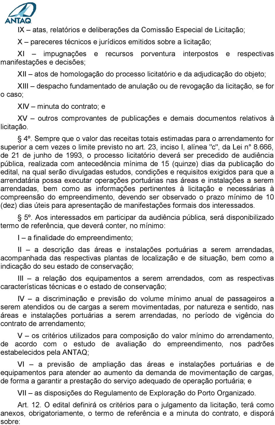 contrato; e XV outros comprovantes de publicações e demais documentos relativos à licitação. 4º.