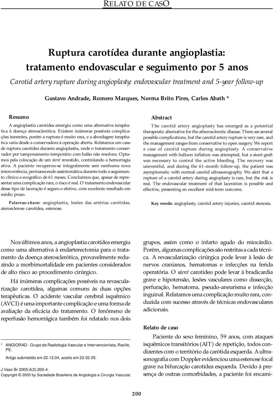 Existem inúmeras possíveis complicações inerentes, porém a ruptura é muito rara, e a abordagem terapêutica varia desde a conservadora à operação aberta.