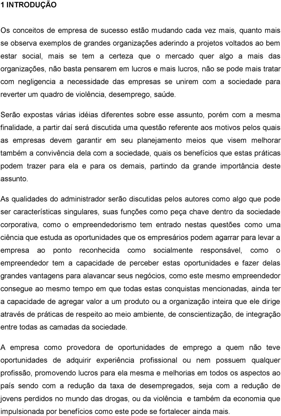 reverter um quadro de violência, desemprego, saúde.