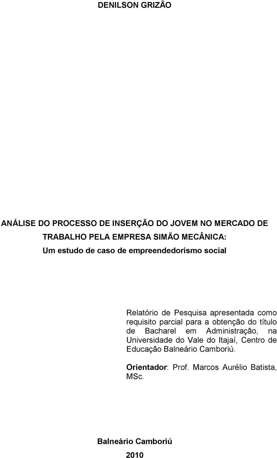 requisito parcial para a obtenção do título de Bacharel em Administração, na Universidade do Vale do