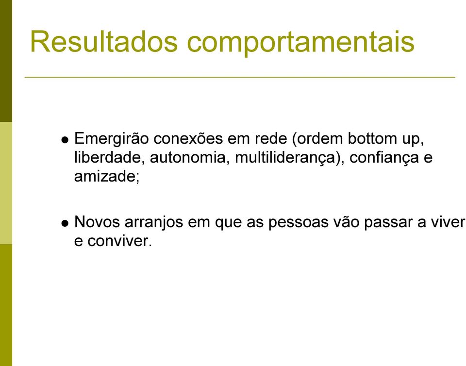 multiliderança), confiança e amizade; Novos