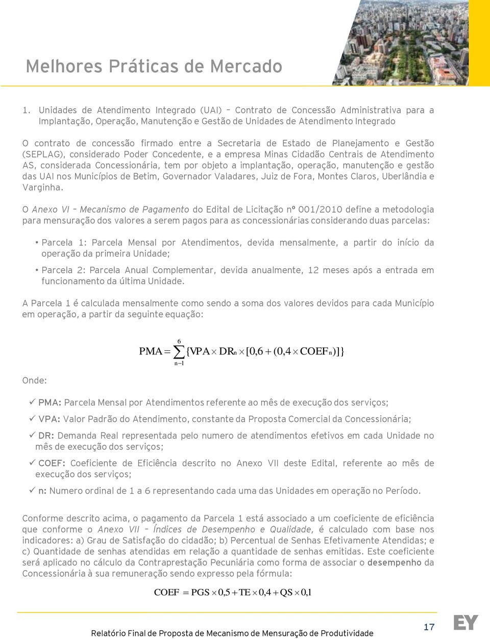 entre a Secretaria de Estado de Planejamento e Gestão (SEPLAG), considerado Poder Concedente, e a empresa Minas Cidadão Centrais de Atendimento AS, considerada Concessionária, tem por objeto a