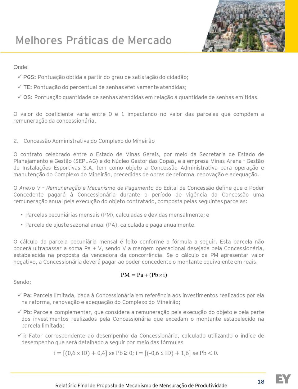 Concessão Administrativa do Complexo do Mineirão O contrato celebrado entre o Estado de Minas Gerais, por meio da Secretaria de Estado de Planejamento e Gestão (SEPLAG) e do Núcleo Gestor das Copas,