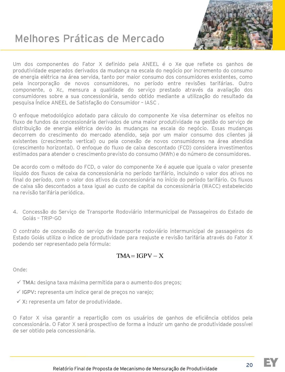 Outro componente, o Xc, mensura a qualidade do serviço prestado através da avaliação dos consumidores sobre a sua concessionária, sendo obtido mediante a utilização do resultado da pesquisa Índice