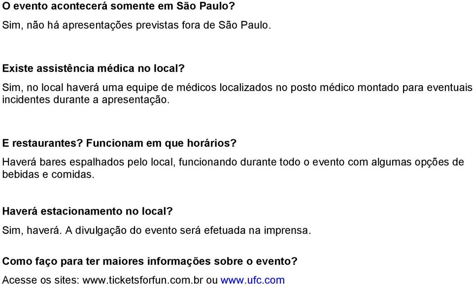 Funcionam em que horários? Haverá bares espalhados pelo local, funcionando durante todo o evento com algumas opções de bebidas e comidas.