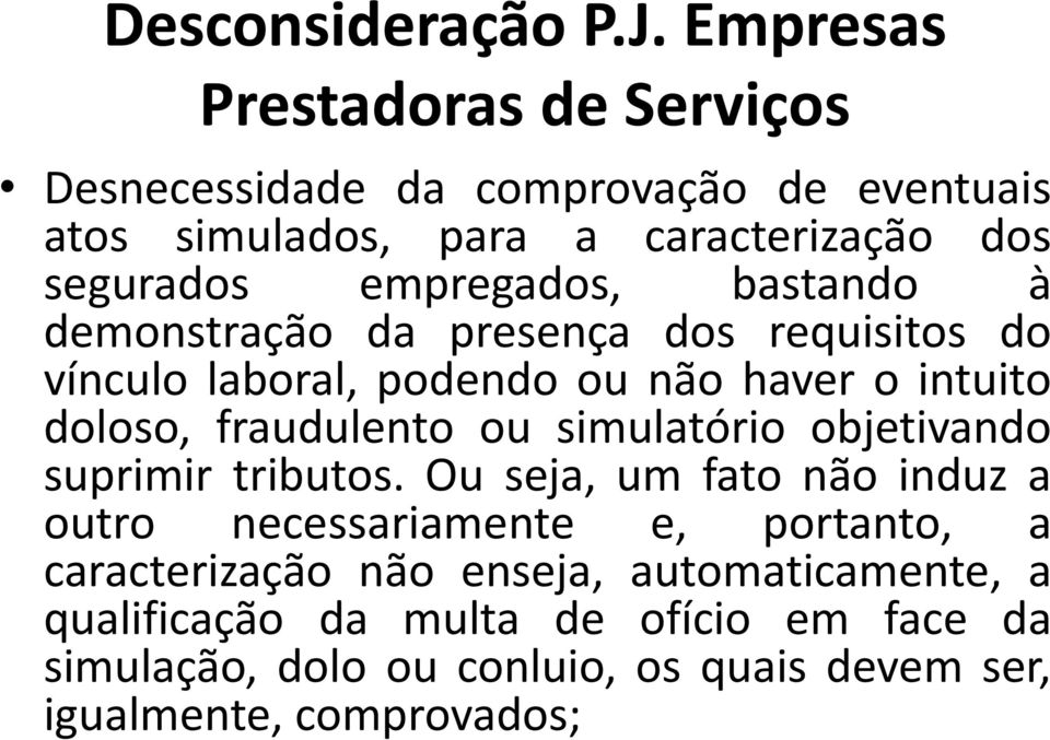 empregados, bastando à demonstração da presença dos requisitos do vínculo laboral, podendo ou não haver o intuito doloso, fraudulento ou