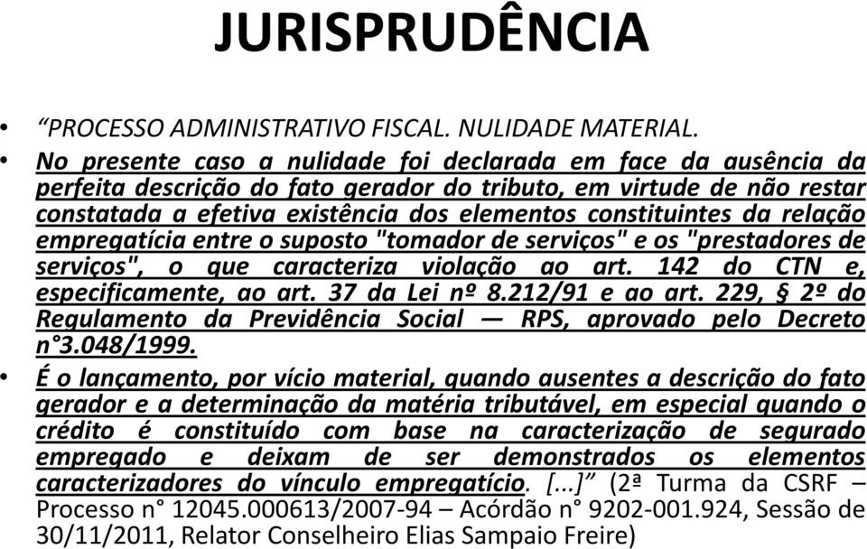 relação empregatícia entre o suposto "tomador de serviços" e os "prestadores de serviços", o que caracteriza violação ao art. 142 do CTN e, especificamente, ao art. 37 da Lei nº 8.212/91 e ao art.