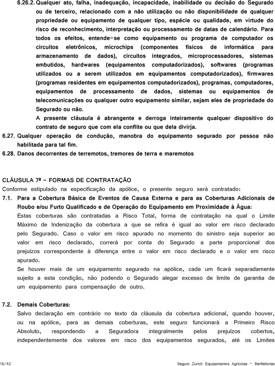 Para todos os efeitos, entende-se como equipamento ou programa de computador os circuitos eletrônicos, microchips (componentes físicos de informática para armazenamento de dados), circuitos