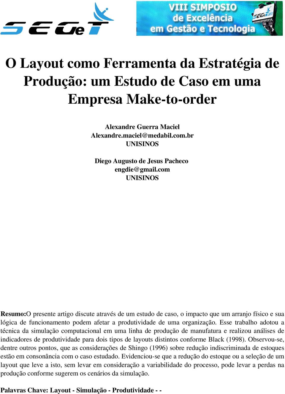 Esse trabalho adotou a técnica da simulação computacional em uma linha de produção de manufatura e realizou análises de indicadores de produtividade para dois tipos de layouts distintos conforme