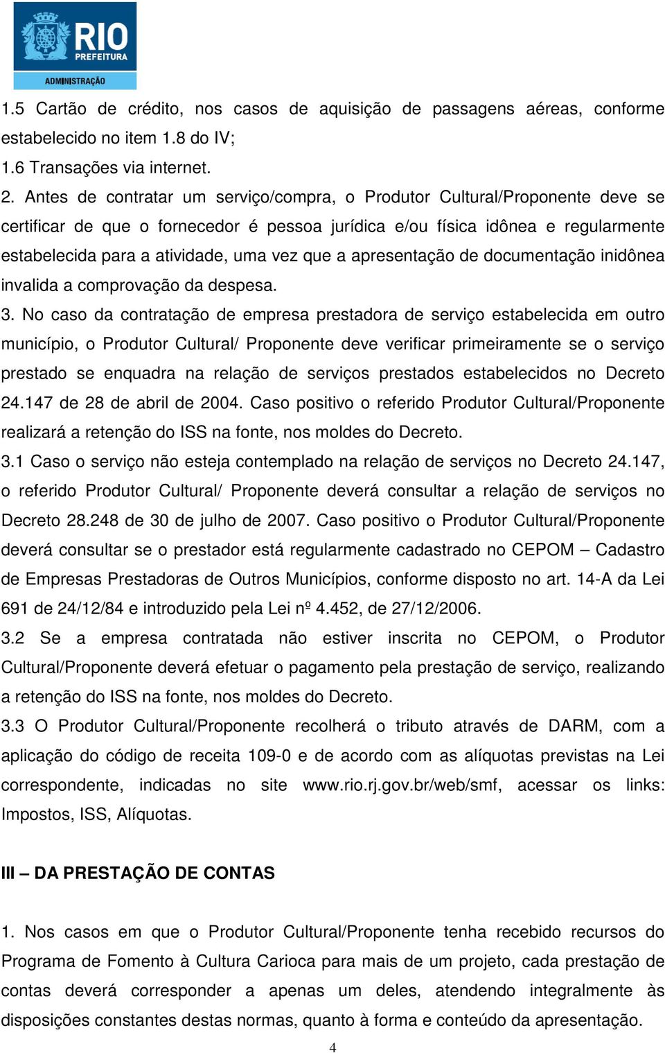 que a apresentação de documentação inidônea invalida a comprovação da despesa. 3.