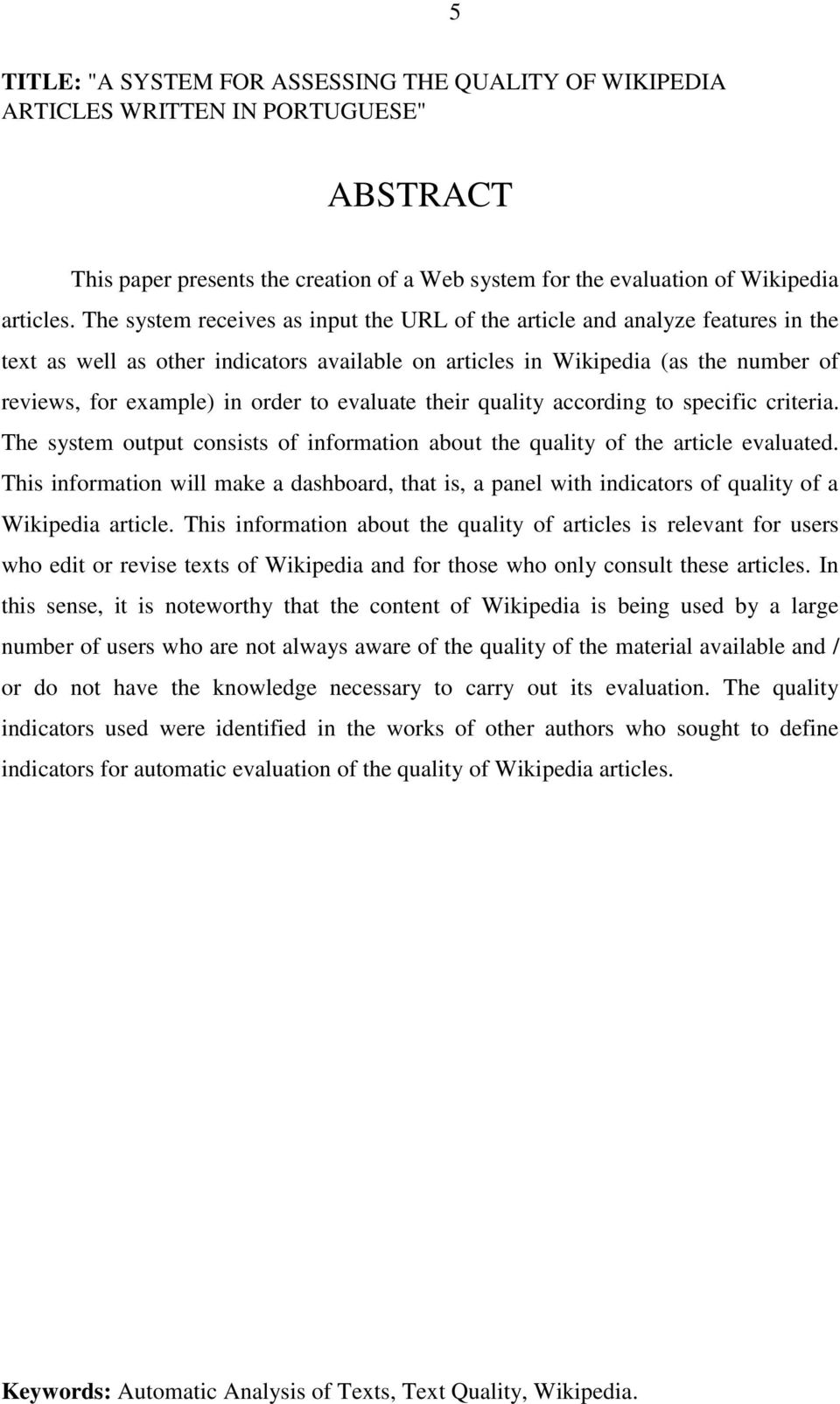 evaluate their quality according to specific criteria. The system output consists of information about the quality of the article evaluated.