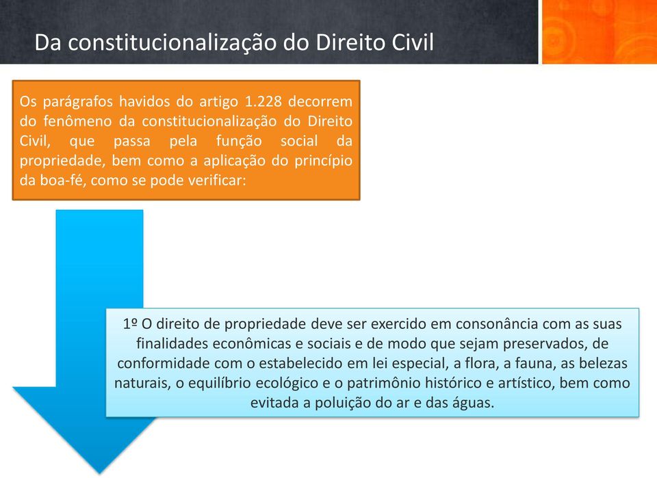 boa-fé, como se pode verificar: 1º O direito de propriedade deve ser exercido em consonância com as suas finalidades econômicas e sociais e de modo