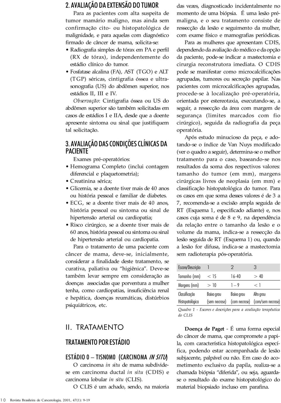 Fosfatase alcalina (FA), AST (TGO) e ALT (TGP) séricas, cintigrafia óssea e ultrasonografia (US) do abdômen superior, nos estádios II, III e IV.