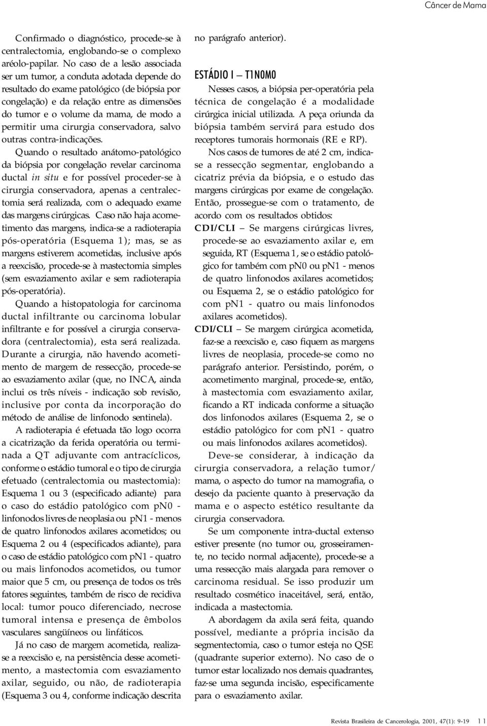 a permitir uma cirurgia conservadora, salvo outras contra-indicações.