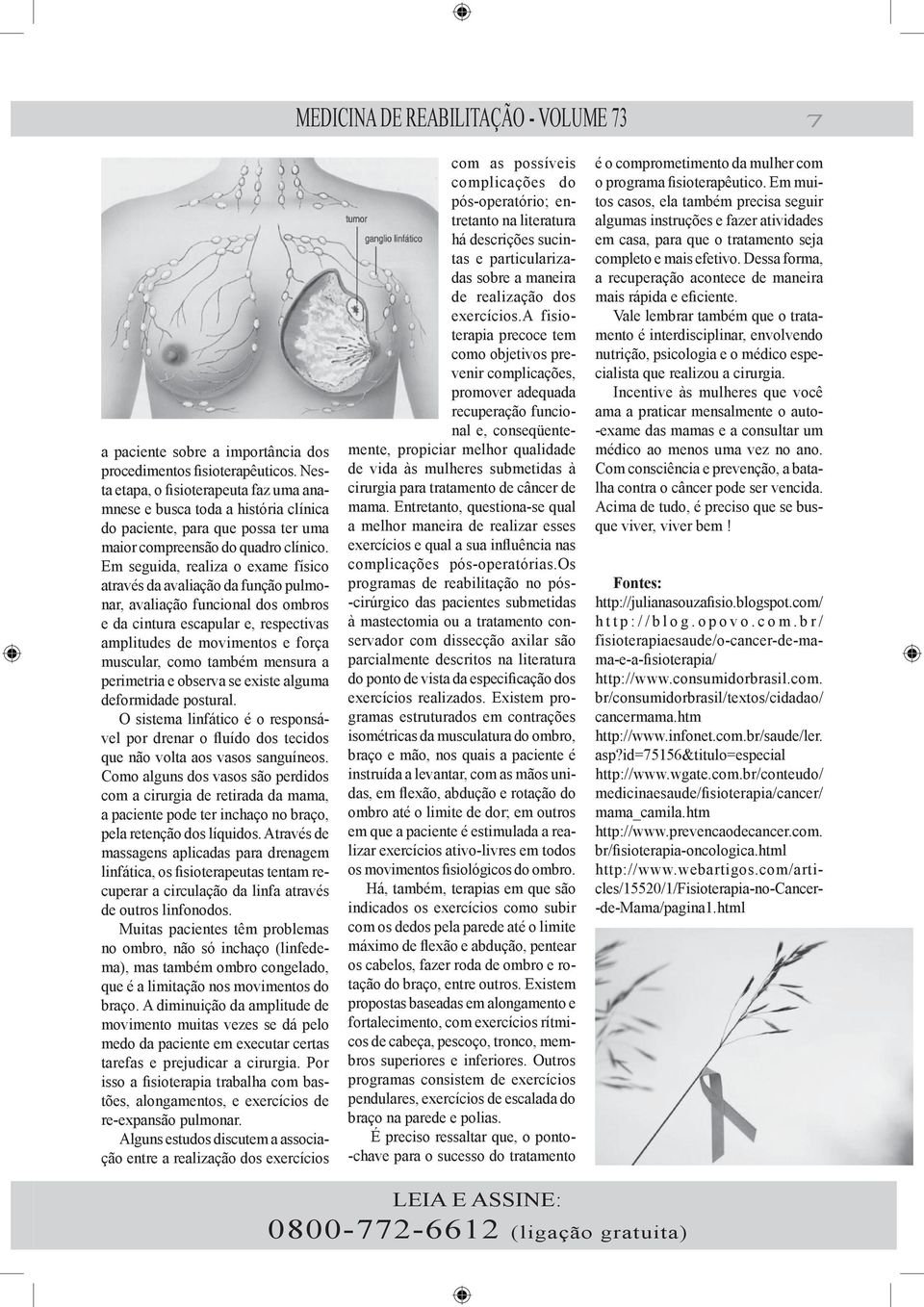 Em seguida, realiza o exame físico através da avaliação da função pulmonar, avaliação funcional dos ombros e da cintura escapular e, respectivas amplitudes de movimentos e força muscular, como também