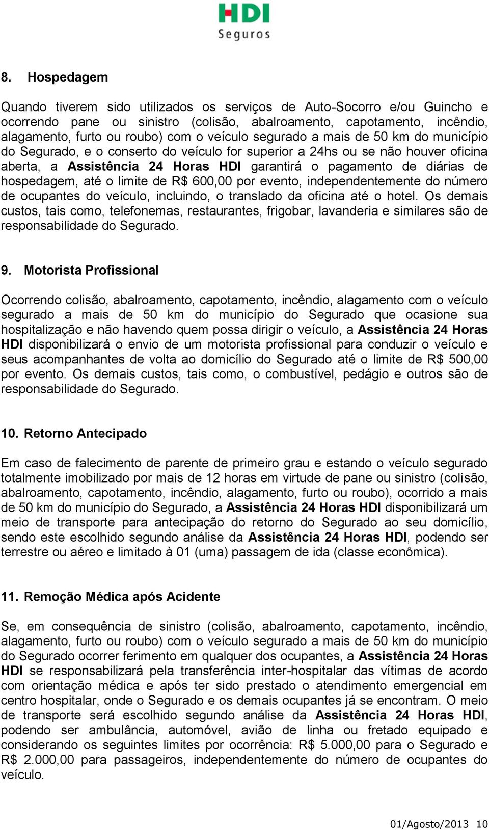 hospedagem, até o limite de R$ 600,00 por evento, independentemente do número de ocupantes do veículo, incluindo, o translado da oficina até o hotel.