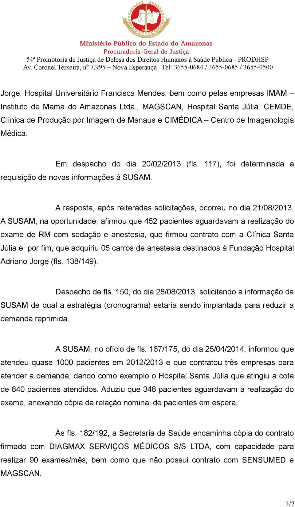 117), foi determinada a requisição de novas informações à SUSAM. A resposta, após reiteradas solicitações, ocorreu no dia 21/08/2013.