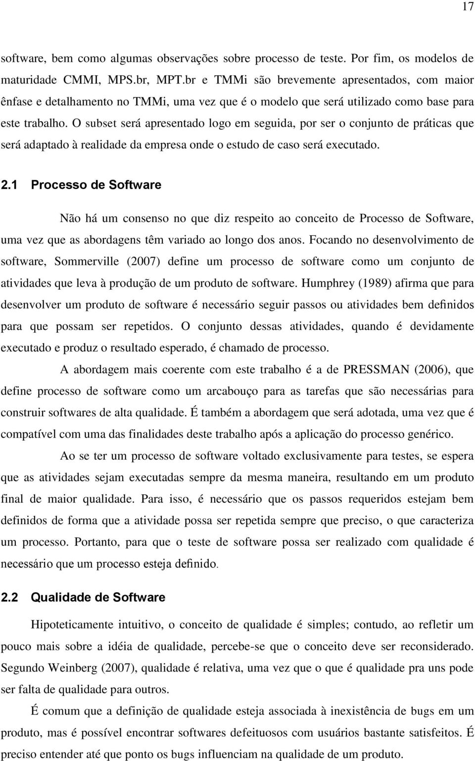 O subset será apresentado logo em seguida, por ser o conjunto de práticas que será adaptado à realidade da empresa onde o estudo de caso será executado. 2.