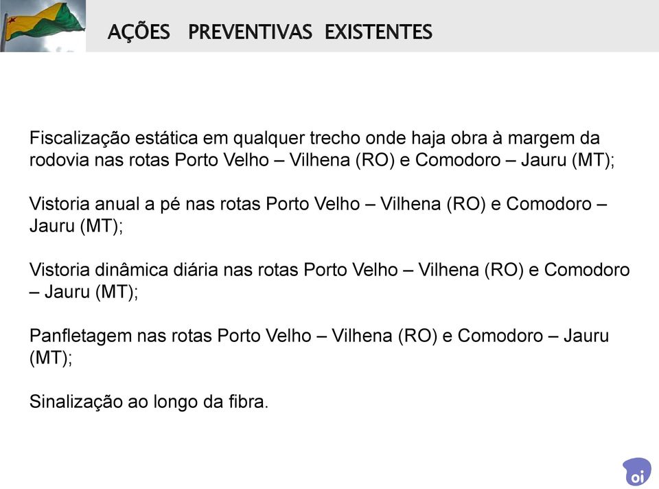 Vilhena (RO) e Comodoro Jauru (MT); Vistoria dinâmica diária nas rotas Porto Velho Vilhena (RO) e