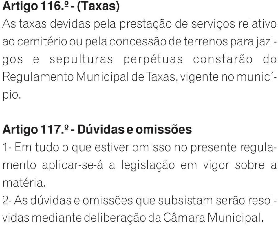 jazigos e sepulturas perpétuas constarão do Regulamento Municipal de Taxas, vigente no município. Artigo 117.