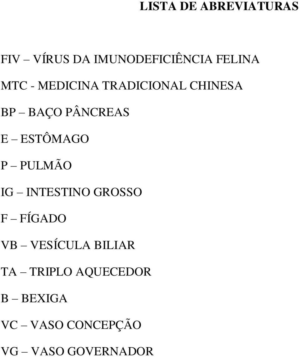 ESTÔMAGO P PULMÃO IG INTESTINO GROSSO F FÍGADO VB VESÍCULA