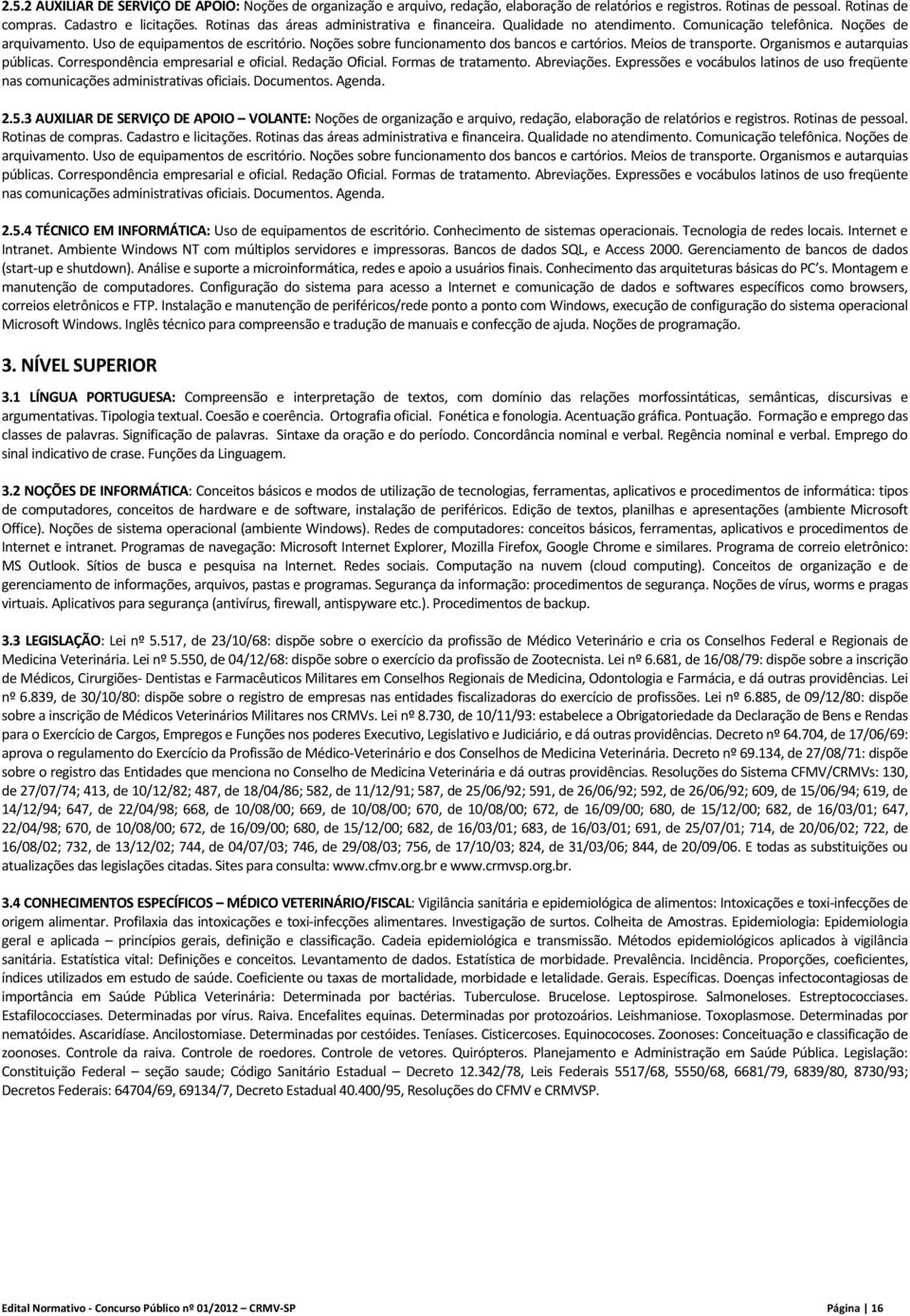 Noções sobre funcionamento dos bancos e cartórios. Meios de transporte. Organismos e autarquias públicas. Correspondência empresarial e oficial. Redação Oficial. Formas de tratamento. Abreviações.