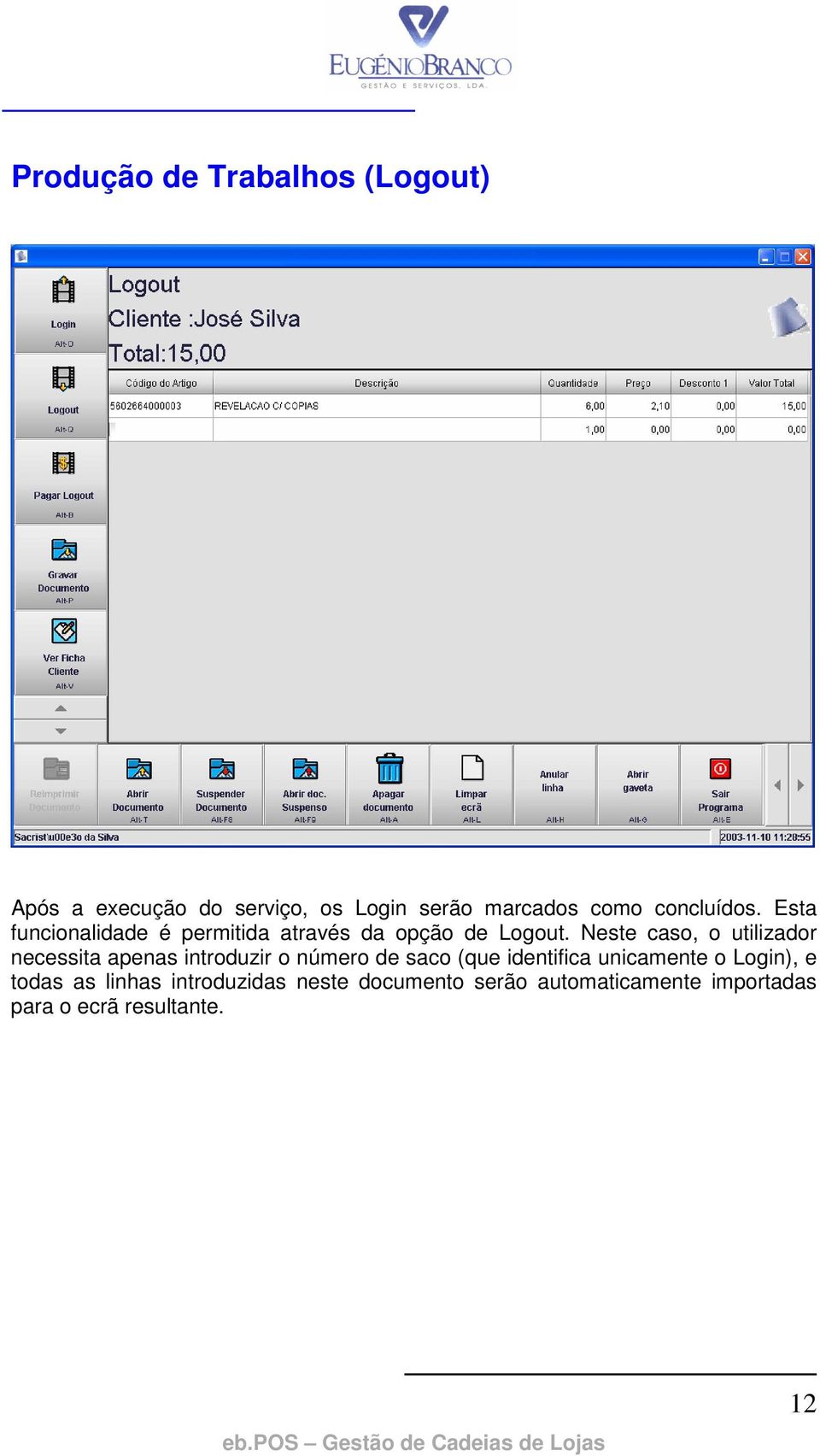 Neste caso, o utilizador necessita apenas introduzir o número de saco (que identifica