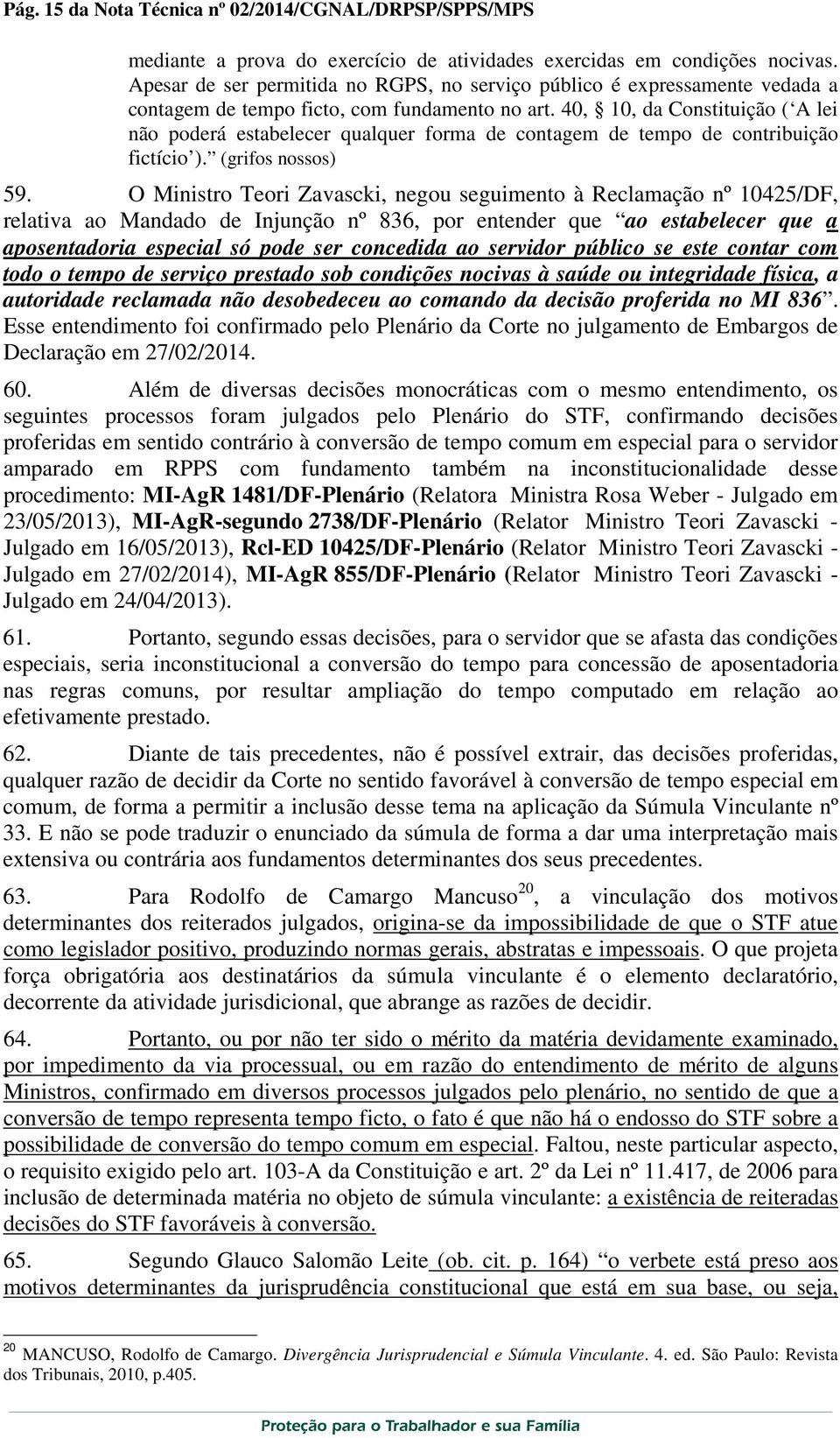 40, 10, da Constituição ( A lei não poderá estabelecer qualquer forma de contagem de tempo de contribuição fictício ). (grifos nossos) 59.