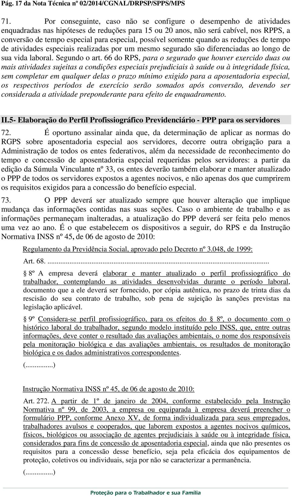 possível somente quando as reduções de tempo de atividades especiais realizadas por um mesmo segurado são diferenciadas ao longo de sua vida laboral. Segundo o art.