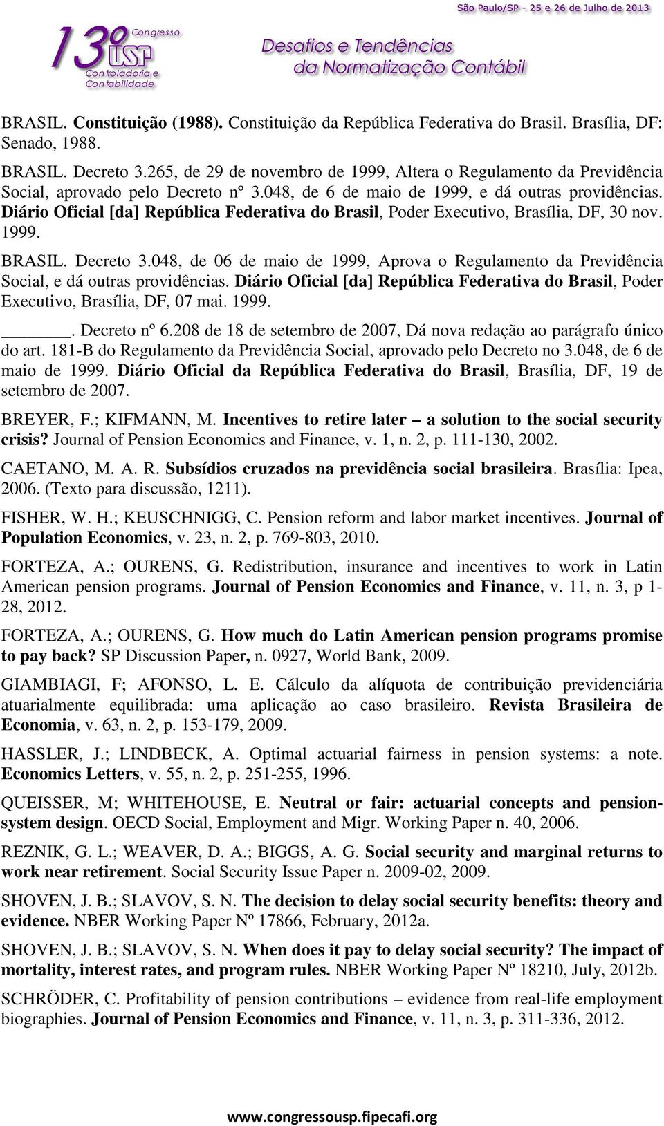 Diário Oficial [da] República Federativa do Brasil, Poder Executivo, Brasília, DF, 30 nov. 1999. BRASIL. Decreto 3.