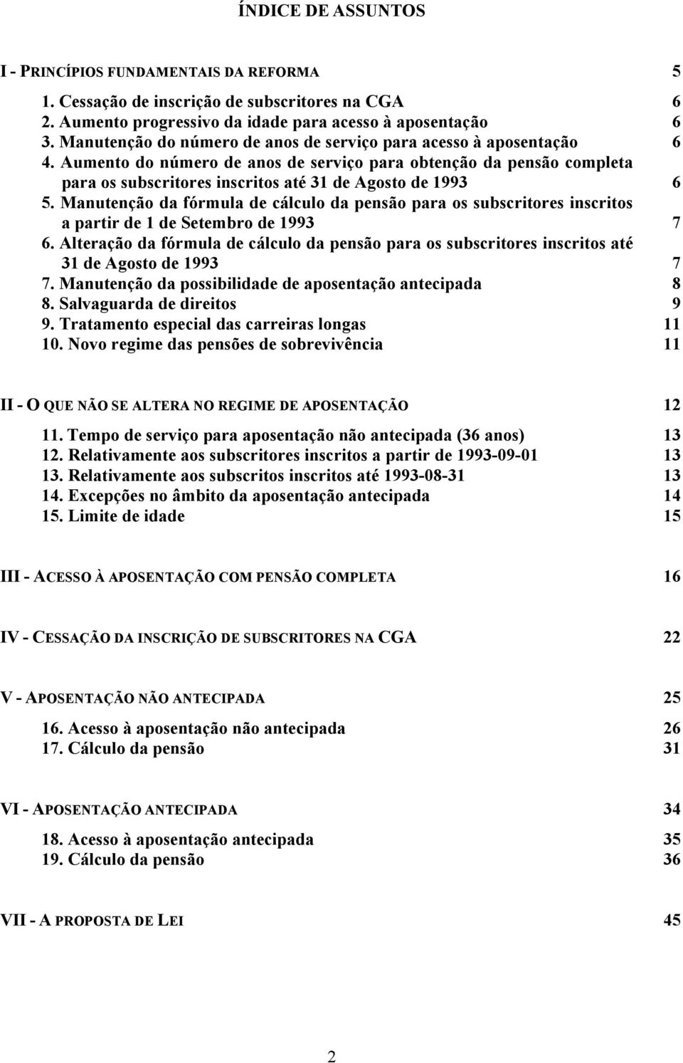 Manutenção da fórmula de cálculo da pensão para os subscritores inscritos a partir de 1 de Setembro de 1993 6.