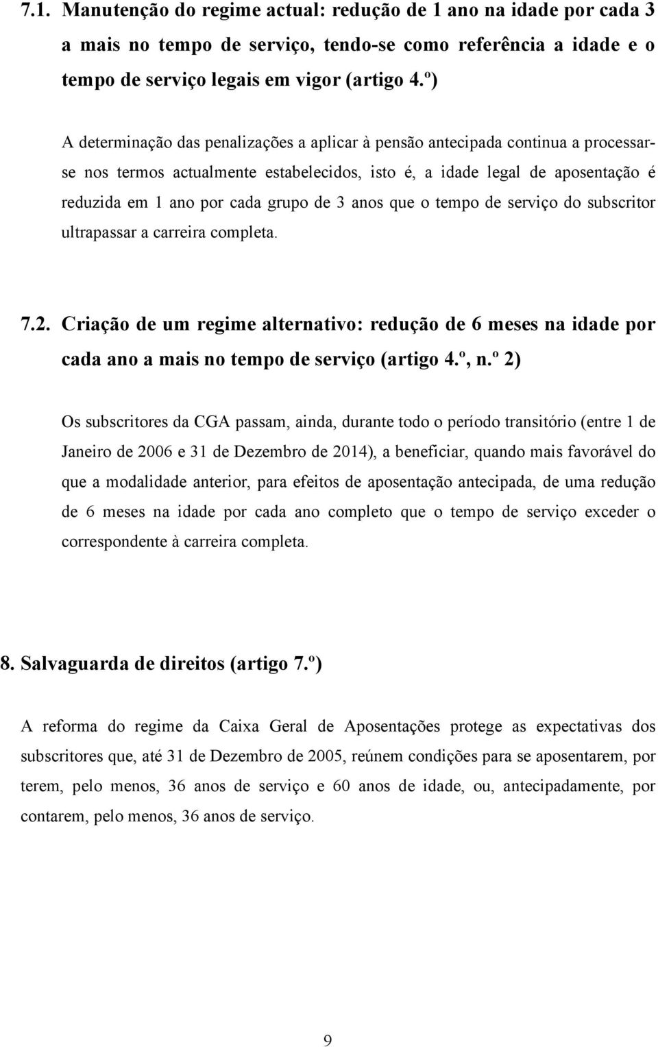 de 3 anos que o tempo de serviço do subscritor ultrapassar a carreira completa. 7.2. Criação de um regime alternativo: redução de 6 meses na idade por cada ano a mais no tempo de serviço (artigo 4.