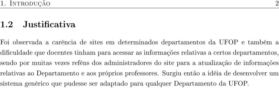 docentes tinham para acessar as informações relativas a certos departamentos, sendo por muitas vezes reféns dos