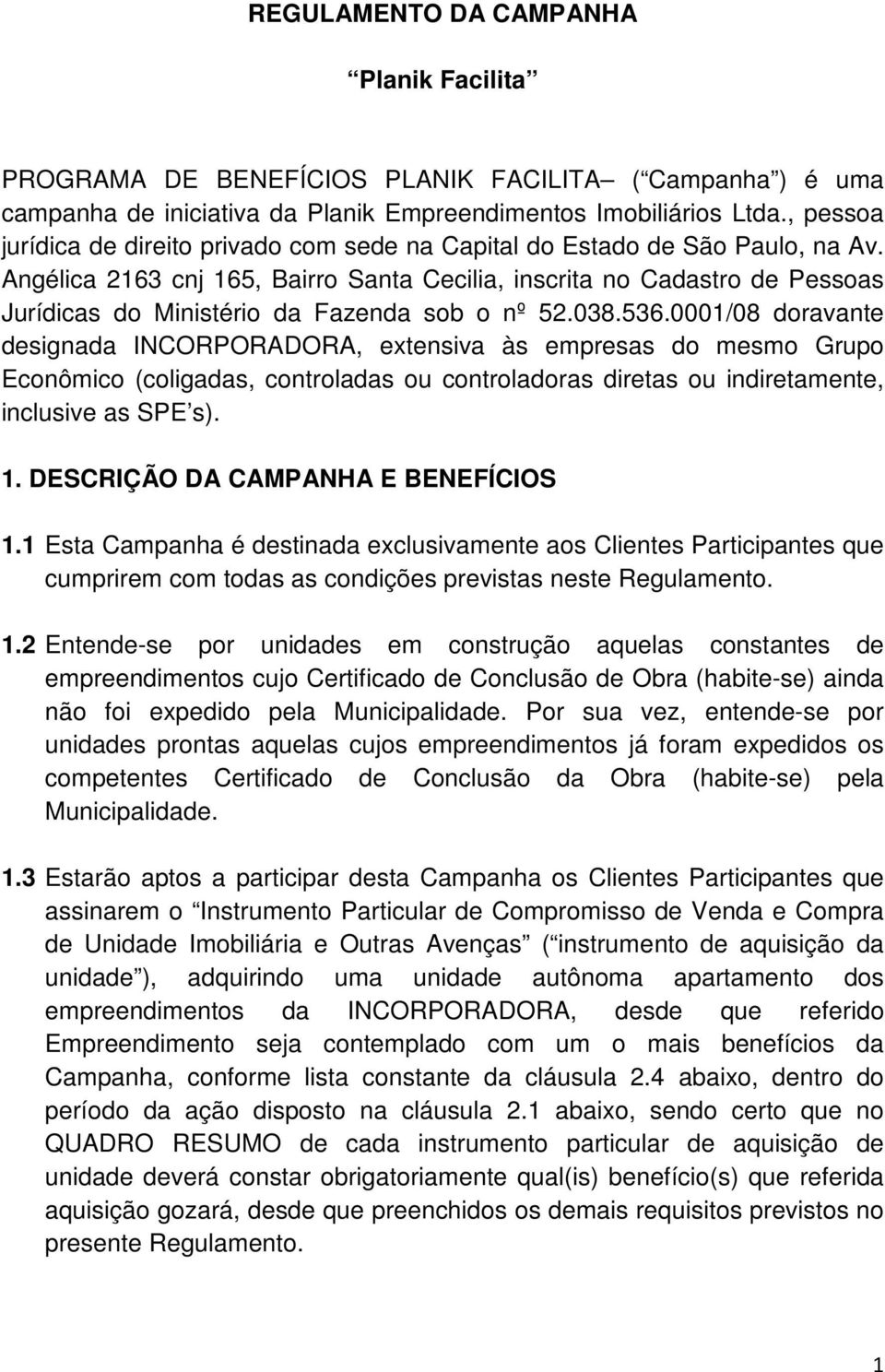 Angélica 2163 cnj 165, Bairro Santa Cecilia, inscrita no Cadastro de Pessoas Jurídicas do Ministério da Fazenda sob o nº 52.038.536.