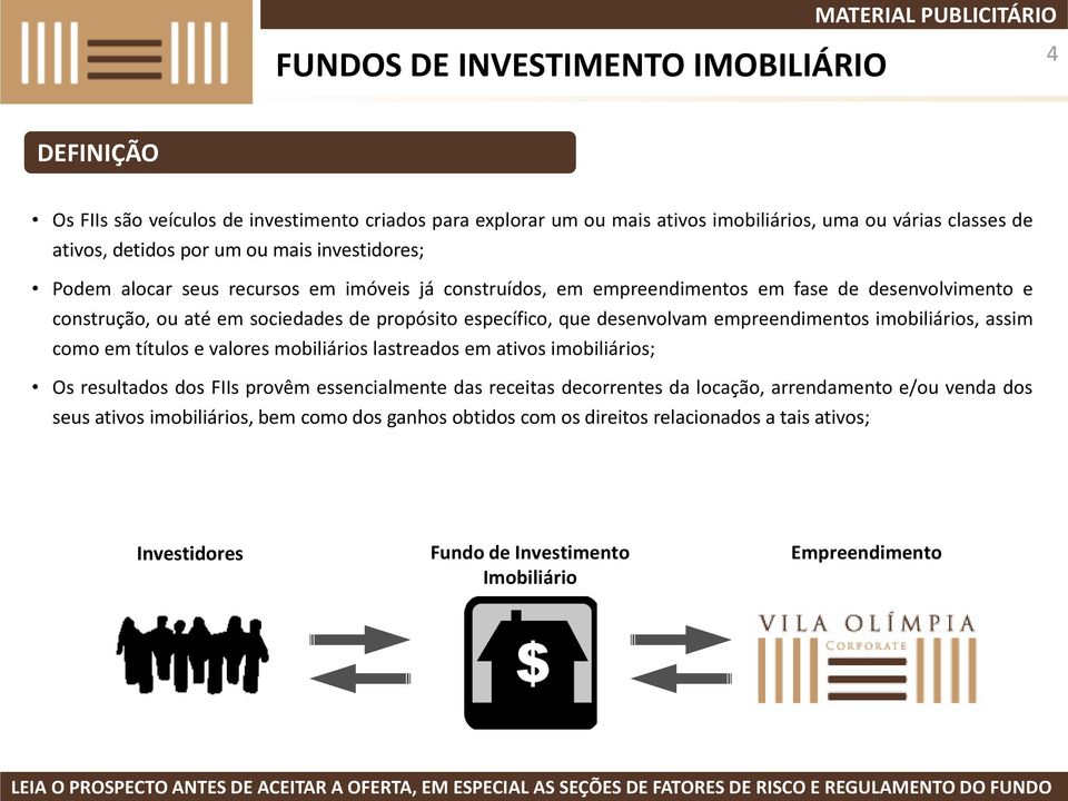 desenvolvam empreendimentos imobiliários, assim como em títulos e valores mobiliários lastreados em ativos imobiliários; Os resultados dos FIIs provêm essencialmente das receitas decorrentes