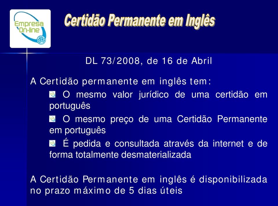 português É pedida e consultada através da internet e de forma totalmente